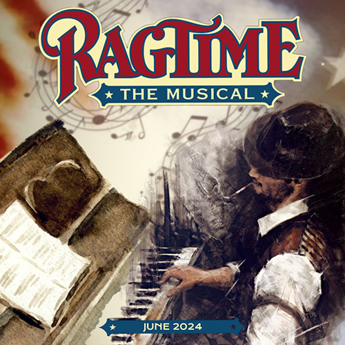 Ragtime the Musical. Book by Terrence McNally, Music by Stephen Flaherty, Lyrics by Lynn Ahrens. June, 2024.